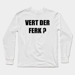 Vert Der Ferk Long Sleeve T-Shirt